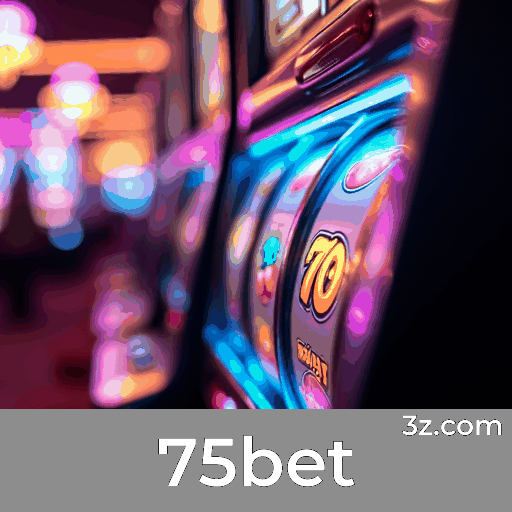 75bet: A Plataforma de Apostas com Vantagens Exclusivas
